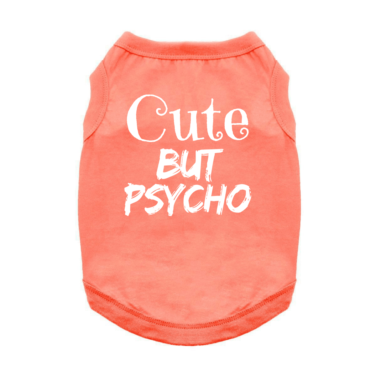 Coral colored, 100% cotton tank top for small dogs with the phrase "Cute But Psycho" printed across the back.